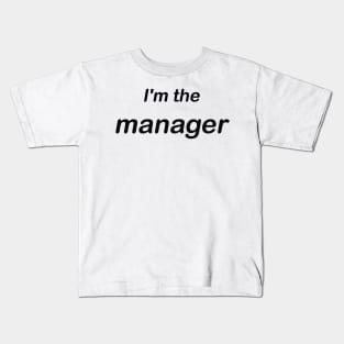 im the manager Kids T-Shirt